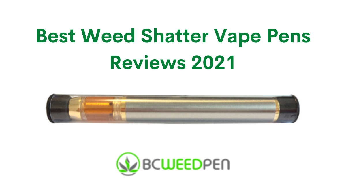 Best Weed Shatter Vape Pens Reviews 2021